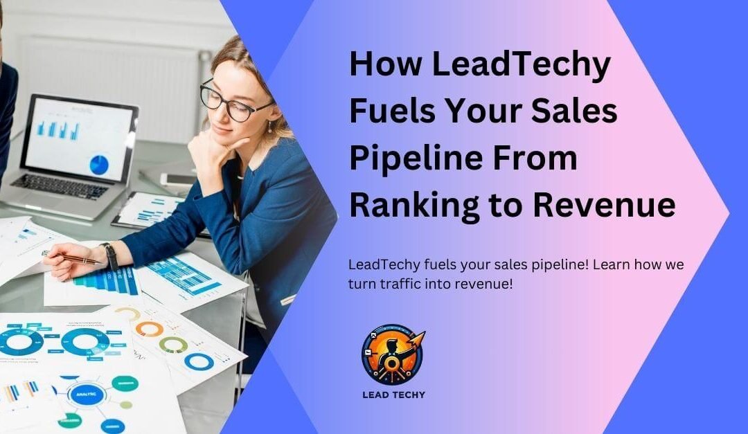 How LeadTechy Fuels Your Sales Pipeline From Ranking to Revenue