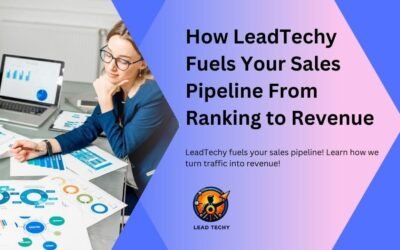 How LeadTechy Fuels Your Sales Pipeline From Ranking to Revenue